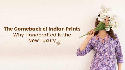 The Comeback of Indian Prints - Why Handcrafted Is the New Luxury