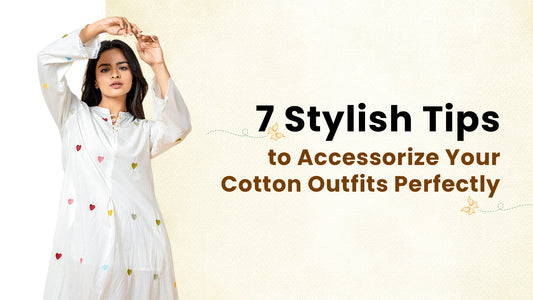 7 Stylish Tips to Accessorize Your Cotton Outfits Perfectly