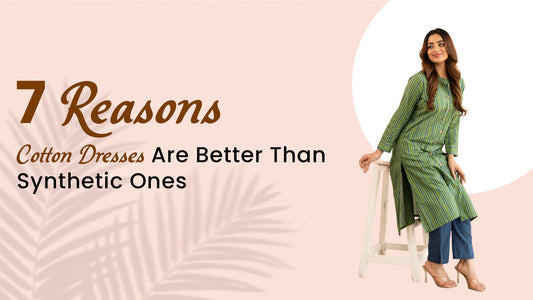 7 Reasons Cotton Dresses Are Better Than Synthetic Ones