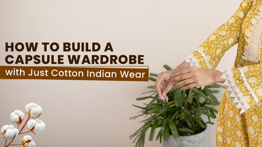 How to Build a Capsule Wardrobe with Just Cotton Indian Wear